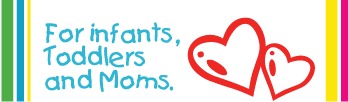 For infants, Toddlers and Moms.